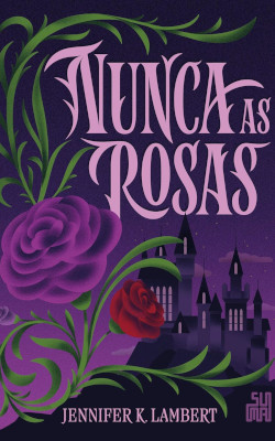 Nunca as rosas (Portuguese) by Jeffe Kennedy