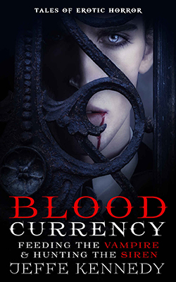 Blood Currency: Feeding the Vampire & Hunting the Siren by Jeffe Kennedy