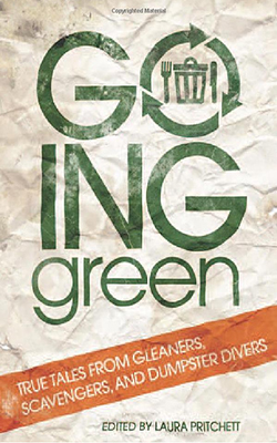 Going Green: True Tales from Gleaners, Scavengers, and Dumpster Divers by Jeffe Kennedy