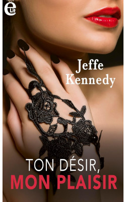 Ton désir, mon plaisir (French) by Jeffe Kennedy